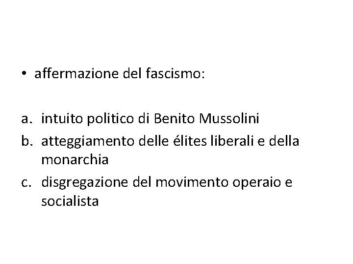  • affermazione del fascismo: a. intuito politico di Benito Mussolini b. atteggiamento delle