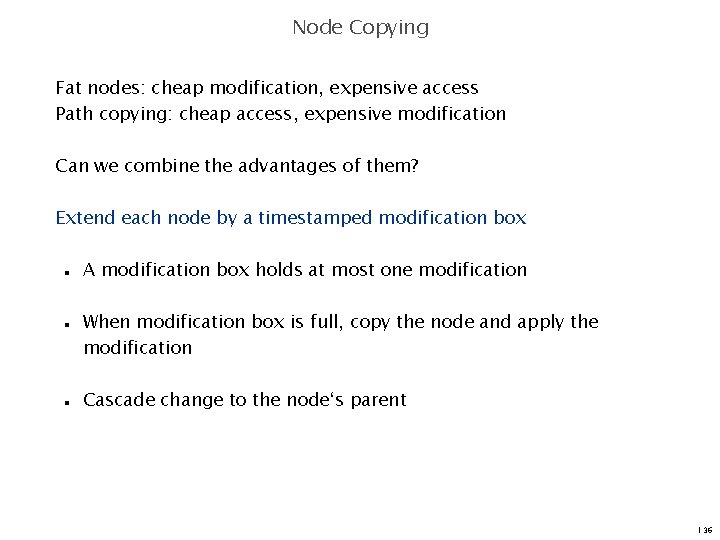 Node Copying Fat nodes: cheap modification, expensive access Path copying: cheap access, expensive modification