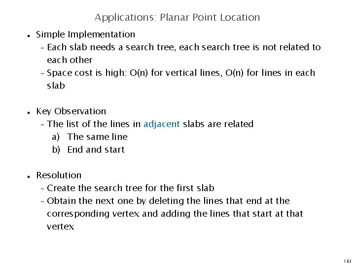 Applications: Planar Point Location n Simple Implementation – Each slab needs a search tree,