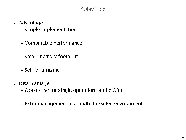 Splay tree n n Advantage – Simplementation – Comparable performance – Small memory footprint