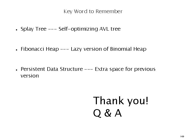 Key Word to Remember n n n Splay Tree --- Self-optimizing AVL tree Fibonacci