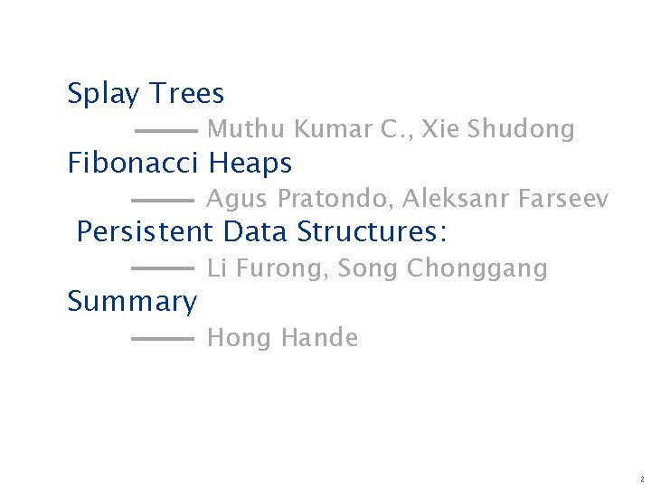 Splay Trees Muthu Kumar C. , Xie Shudong Fibonacci Heaps Agus Pratondo, Aleksanr Farseev