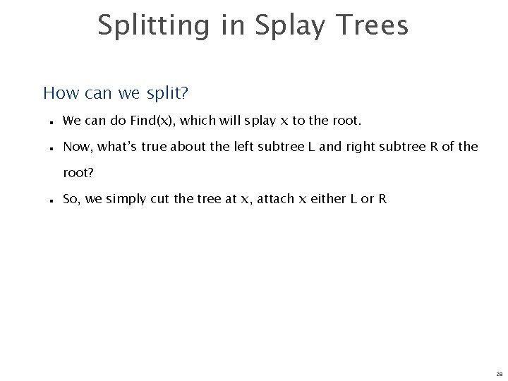 Splitting in Splay Trees How can we split? n n We can do Find(x),