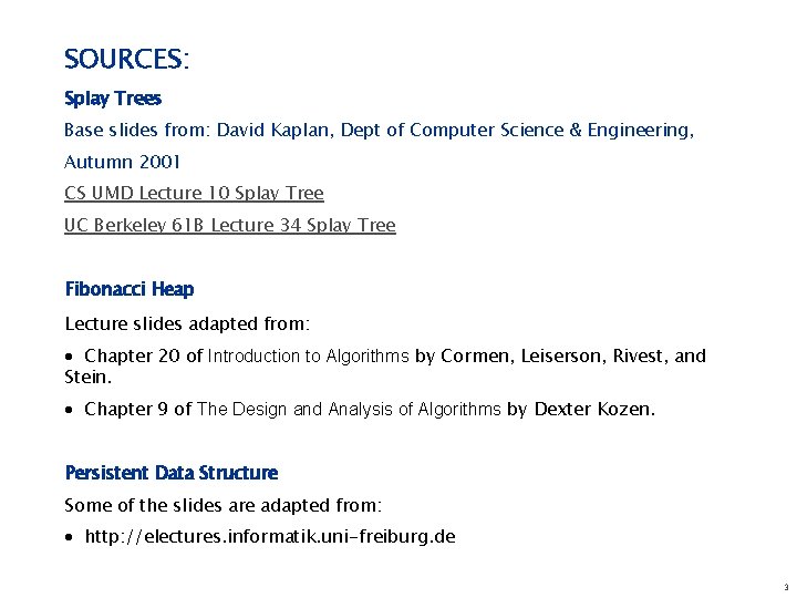 SOURCES: Splay Trees Base slides from: David Kaplan, Dept of Computer Science & Engineering,