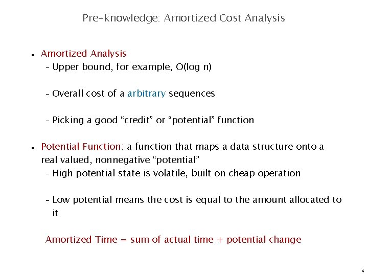 Pre-knowledge: Amortized Cost Analysis n n Amortized Analysis – Upper bound, for example, O(log