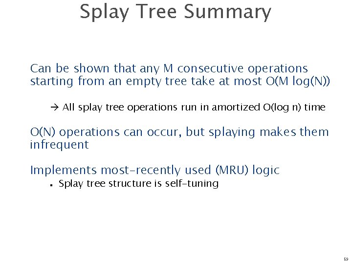 Splay Tree Summary Can be shown that any M consecutive operations starting from an