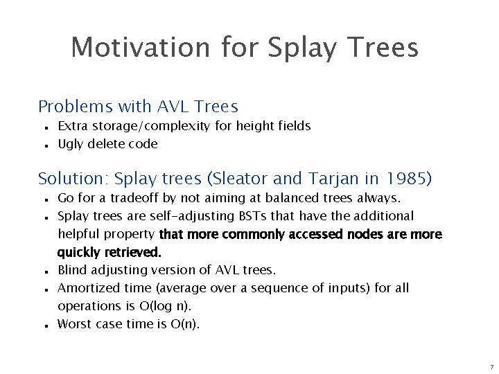 Motivation for Splay Trees Problems with AVL Trees n n Extra storage/complexity for height