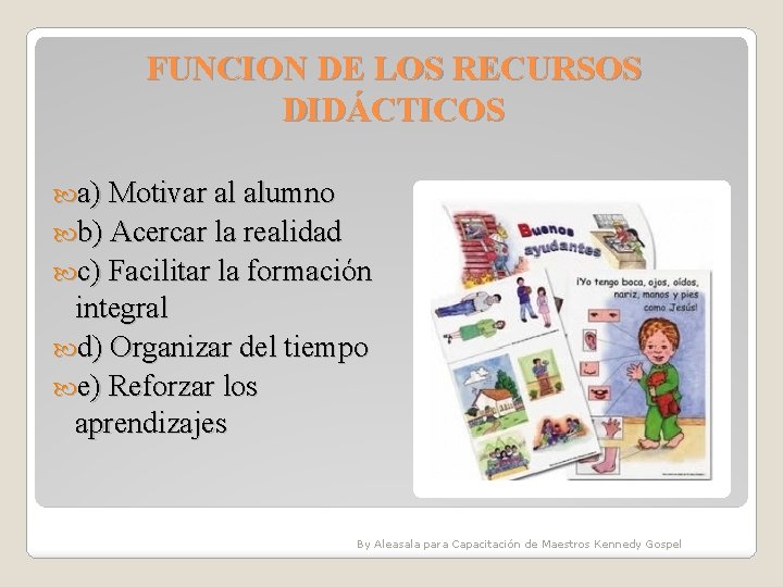 FUNCION DE LOS RECURSOS DIDÁCTICOS a) Motivar al alumno b) Acercar la realidad c) FUNCION DE LOS RECURSOS DIDÁCTICOS a) Motivar al alumno b) Acercar la realidad c)