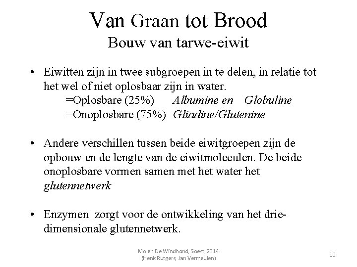 Van Graan tot Brood Bouw van tarwe-eiwit • Eiwitten zijn in twee subgroepen in