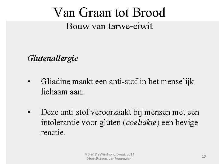 Van Graan tot Brood Bouw van tarwe-eiwit Glutenallergie • Gliadine maakt een anti-stof in
