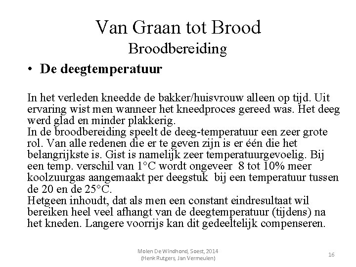 Van Graan tot Broodbereiding • De deegtemperatuur In het verleden kneedde de bakker/huisvrouw alleen