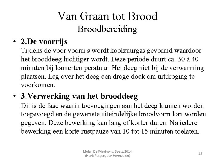 Van Graan tot Broodbereiding • 2. De voorrijs Tijdens de voorrijs wordt koolzuurgas gevormd