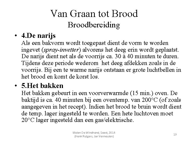 Van Graan tot Broodbereiding • 4. De narijs Als een bakvorm wordt toegepast dient