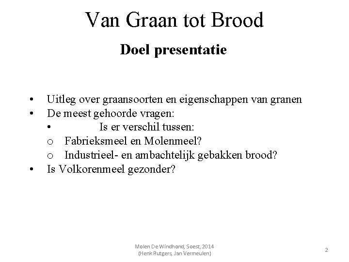 Van Graan tot Brood Doel presentatie • • • Uitleg over graansoorten en eigenschappen