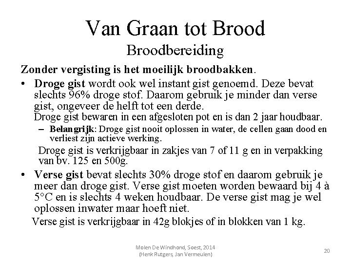 Van Graan tot Broodbereiding Zonder vergisting is het moeilijk broodbakken. • Droge gist wordt