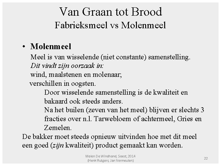 Van Graan tot Brood Fabrieksmeel vs Molenmeel • Molenmeel Meel is van wisselende (niet