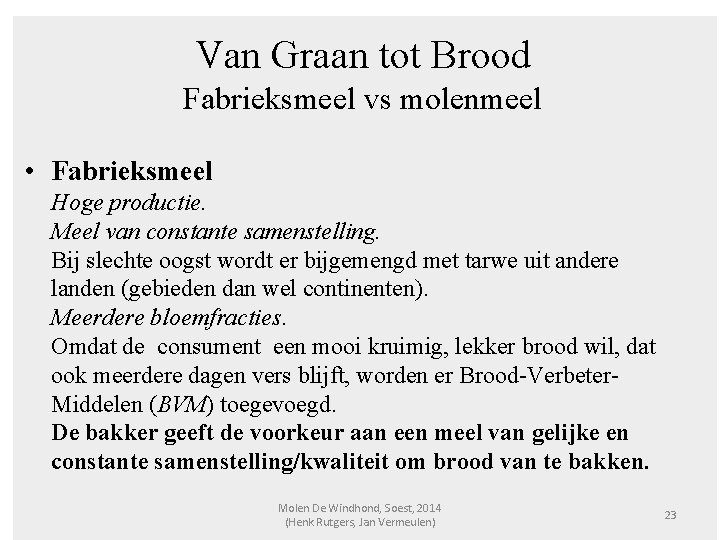 Van Graan tot Brood Fabrieksmeel vs molenmeel • Fabrieksmeel Hoge productie. Meel van constante