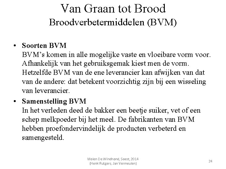 Van Graan tot Broodverbetermiddelen (BVM) • Soorten BVM’s komen in alle mogelijke vaste en