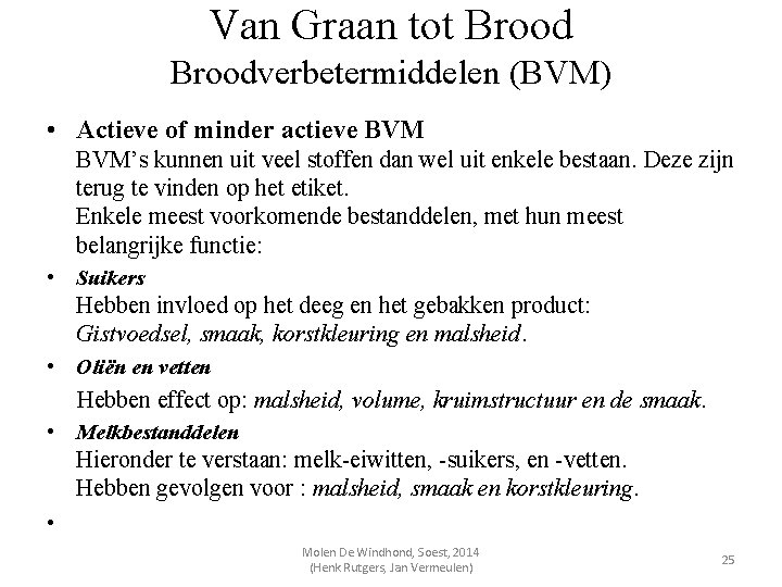 Van Graan tot Broodverbetermiddelen (BVM) • Actieve of minder actieve BVM’s kunnen uit veel