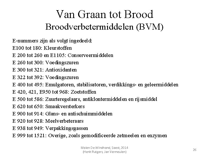 Van Graan tot Broodverbetermiddelen (BVM) E-nummers zijn als volgt ingedeeld: E 100 tot 180: