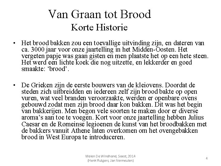 Van Graan tot Brood Korte Historie • Het brood bakken zou een toevallige uitvinding