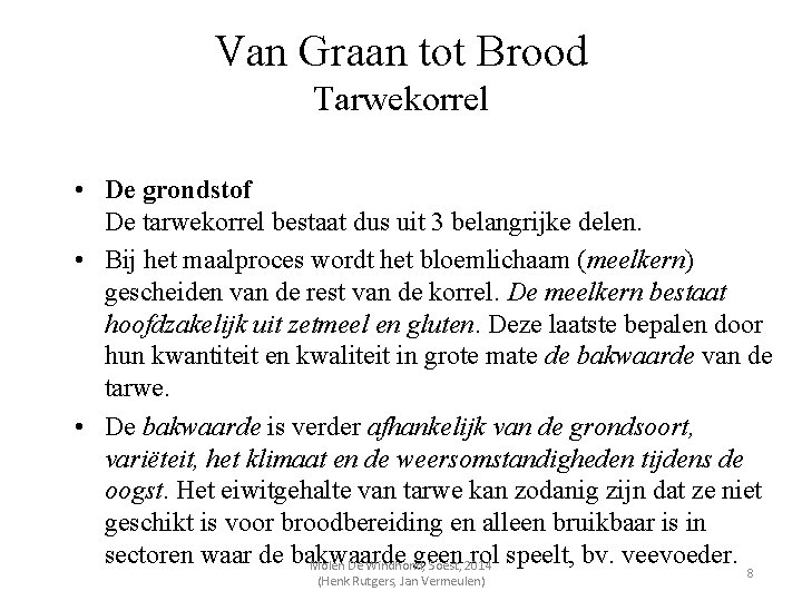 Van Graan tot Brood Tarwekorrel • De grondstof De tarwekorrel bestaat dus uit 3