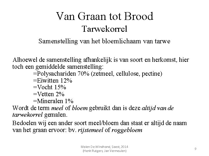 Van Graan tot Brood Tarwekorrel Samenstelling van het bloemlichaam van tarwe Alhoewel de samenstelling