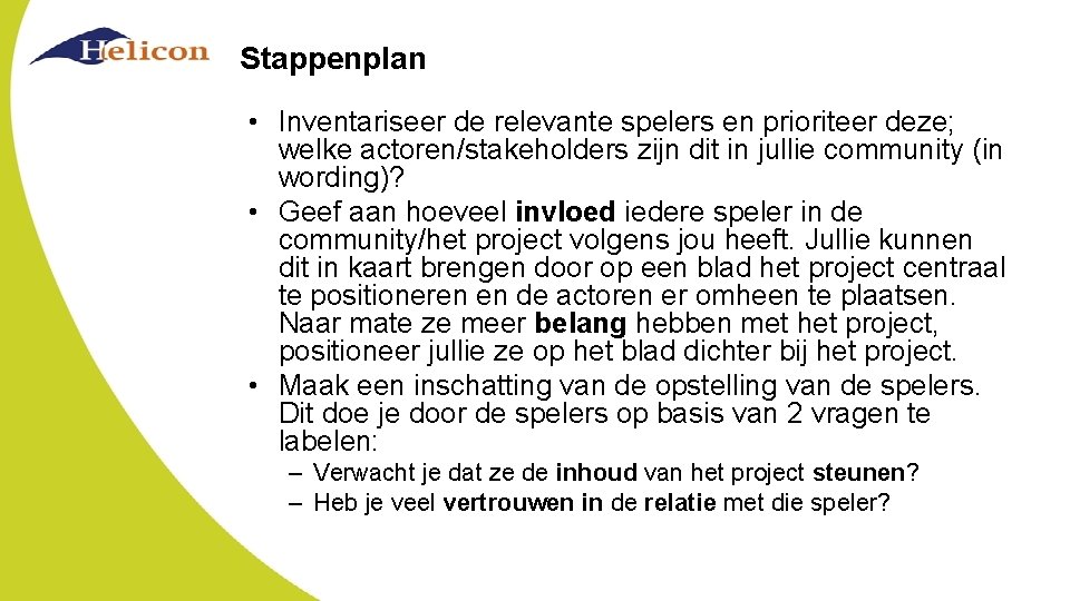 Stappenplan • Inventariseer de relevante spelers en prioriteer deze; welke actoren/stakeholders zijn dit in