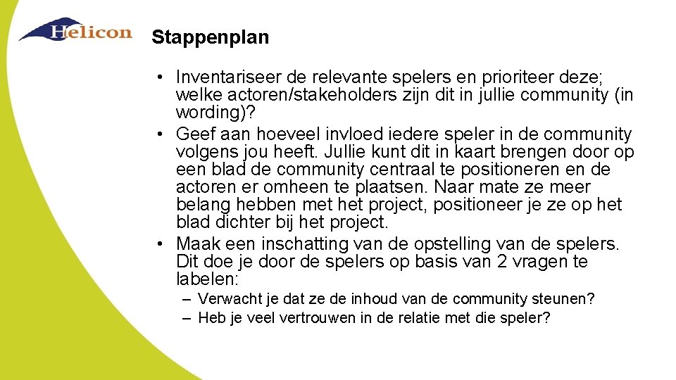 Stappenplan • Inventariseer de relevante spelers en prioriteer deze; welke actoren/stakeholders zijn dit in