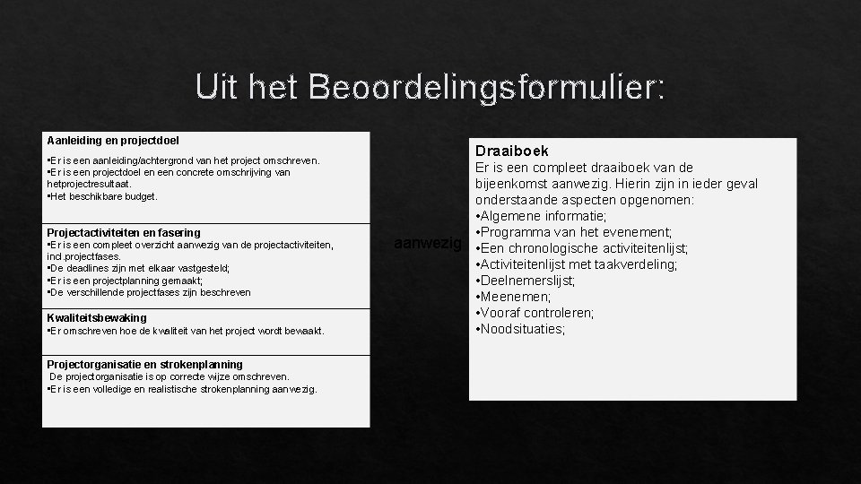 Uit het Beoordelingsformulier: Aanleiding en projectdoel Draaiboek • Er is een aanleiding/achtergrond van het