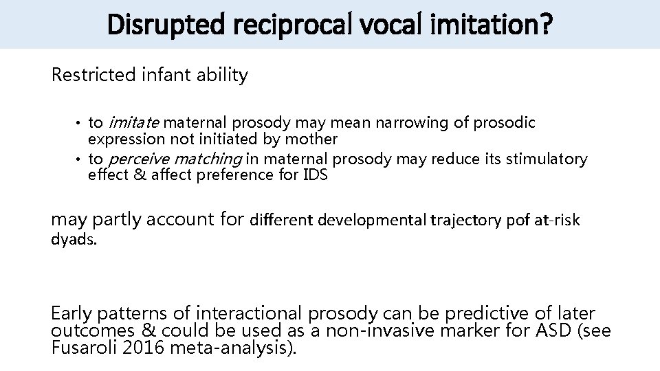 Disrupted reciprocal vocal imitation? Restricted infant ability • to imitate maternal prosody may mean