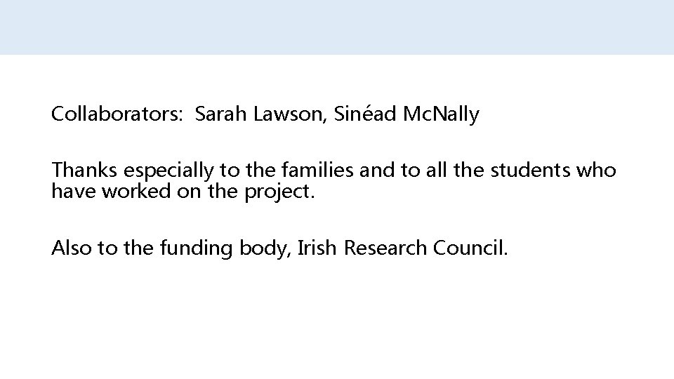 Collaborators: Sarah Lawson, Sinéad Mc. Nally Thanks especially to the families and to all