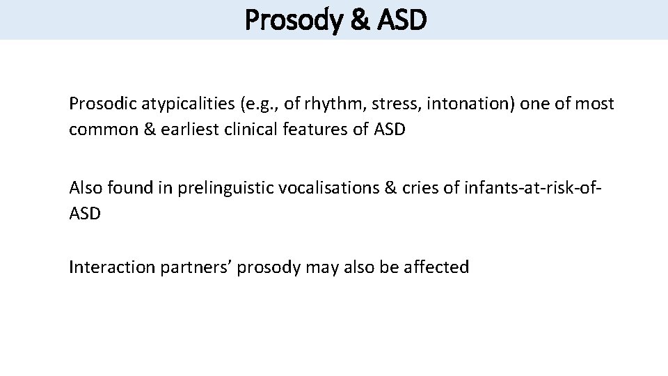 Prosody & ASD Prosodic atypicalities (e. g. , of rhythm, stress, intonation) one of