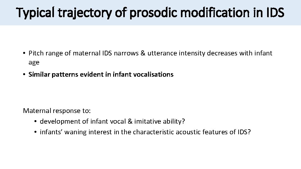 Typical trajectory of prosodic modification in IDS • Pitch range of maternal IDS narrows