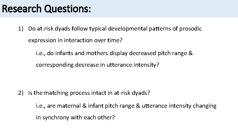 Research Questions: 1) Do at-risk dyads follow typical developmental patterns of prosodic expression in