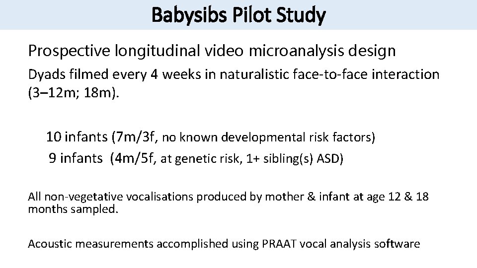 Babysibs Pilot Study Prospective longitudinal video microanalysis design Dyads filmed every 4 weeks in