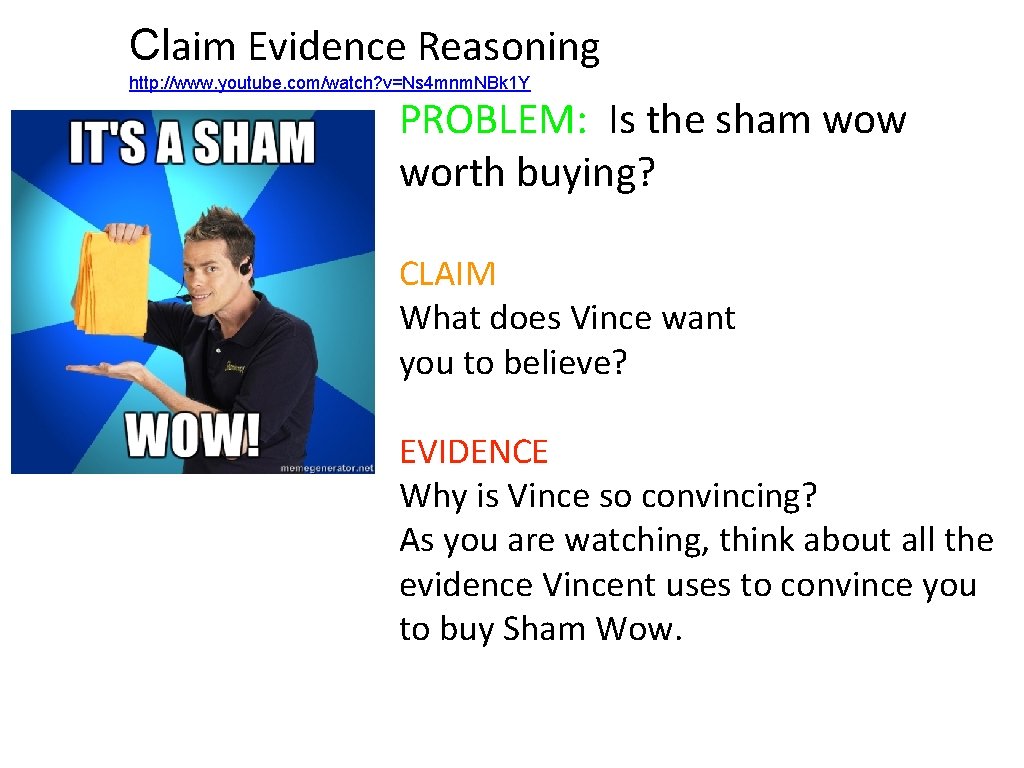 Claim Evidence Reasoning http: //www. youtube. com/watch? v=Ns 4 mnm. NBk 1 Y PROBLEM: Claim Evidence Reasoning http: //www. youtube. com/watch? v=Ns 4 mnm. NBk 1 Y PROBLEM: