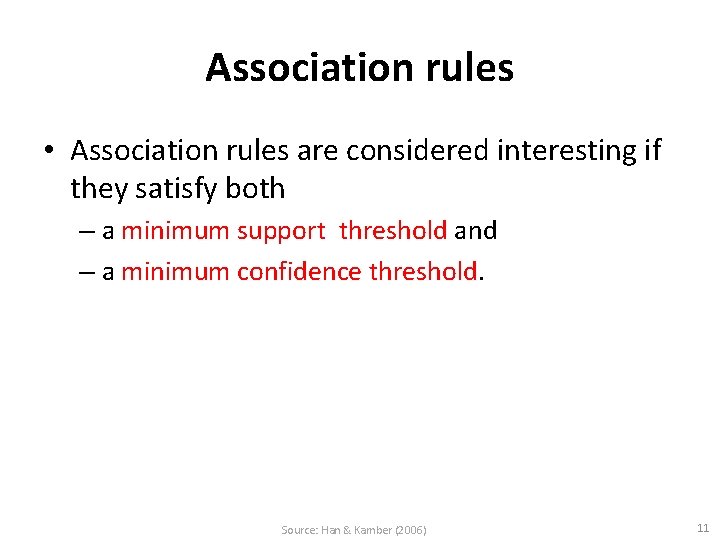 Association rules • Association rules are considered interesting if they satisfy both – a