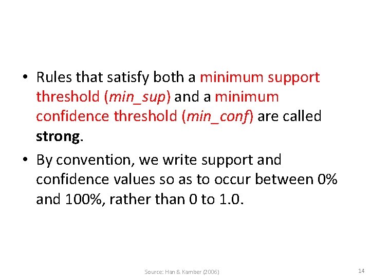  • Rules that satisfy both a minimum support threshold (min_sup) and a minimum