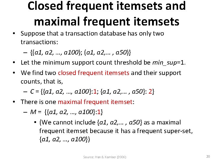 Closed frequent itemsets and maximal frequent itemsets • Suppose that a transaction database has