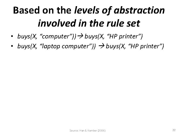 Based on the levels of abstraction involved in the rule set • buys(X, “computer”))