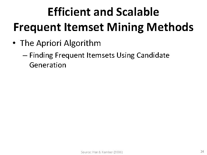 Efficient and Scalable Frequent Itemset Mining Methods • The Apriori Algorithm – Finding Frequent