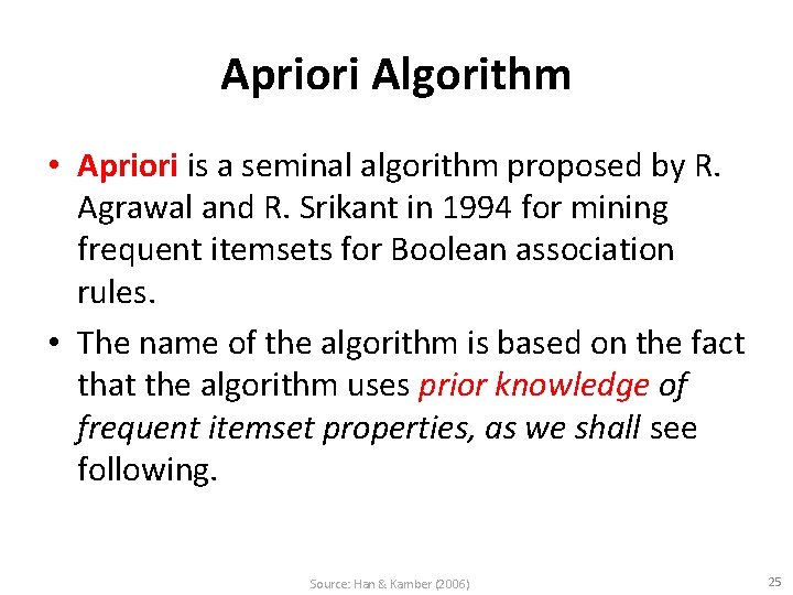 Apriori Algorithm • Apriori is a seminal algorithm proposed by R. Agrawal and R.