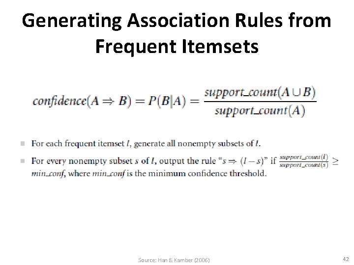 Generating Association Rules from Frequent Itemsets Source: Han & Kamber (2006) 42 