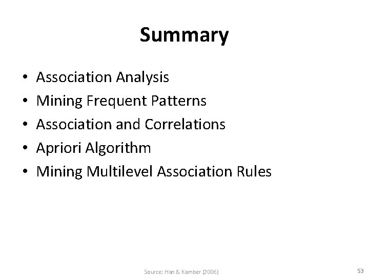 Summary • • • Association Analysis Mining Frequent Patterns Association and Correlations Apriori Algorithm