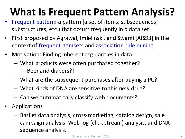 What Is Frequent Pattern Analysis? • Frequent pattern: a pattern (a set of items,