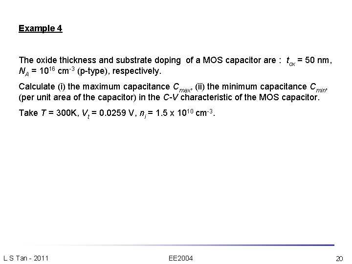 Example 4 The oxide thickness and substrate doping of a MOS capacitor are :