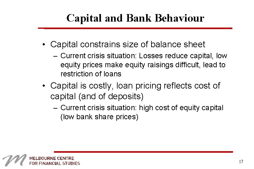 Capital and Bank Behaviour • Capital constrains size of balance sheet – Current crisis