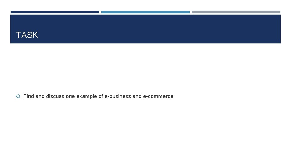TASK Find and discuss one example of e-business and e-commerce 