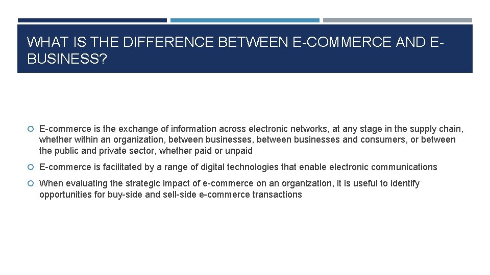 WHAT IS THE DIFFERENCE BETWEEN E-COMMERCE AND EBUSINESS? E-commerce is the exchange of information